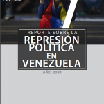 REPORTE SOBRE LA REPRESIÓN EN VENEZUELA. AÑO 2021