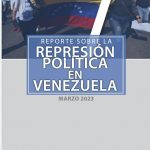 REPORTE SOBRE LA REPRESIÓN EN VENEZUELA. MARZO 2023