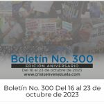 Crisis en Venezuela: Boletín No. 300 Del 16 de octubre al 23 de octubre de 2023