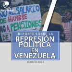 REPORTE SOBRE LA REPRESIÓN EN VENEZUELA. MARZO 2024