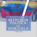 REPORTE SOBRE LA REPRESIÓN EN VENEZUELA. JUNIO 2024