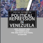 REPORTE SOBRE LA REPRESIÓN EN VENEZUELA. JULIO , AGOSTO, Y SEPTIEMBRE 2024. SITUACION PRE Y POSTELECTORAL (INGLES)