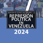 REPORTE SOBRE LA REPRESIÓN EN VENEZUELA. AÑO 2024