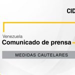 CIDH otorga medidas cautelares a tres personas con paradero desconocido, una privada de libertad y un núcleo familiar en Venezuela
