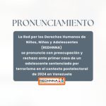 Pronunciamiento de la REDHNNA ante primer caso de un adolescente sentenciado por terrorismo en el contexto postelectoral de 2024 en Venezuela