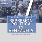REPORTE SOBRE LA REPRESIÓN POLÍTICA EN VENEZUELA ENERO-FEBRERO 2026